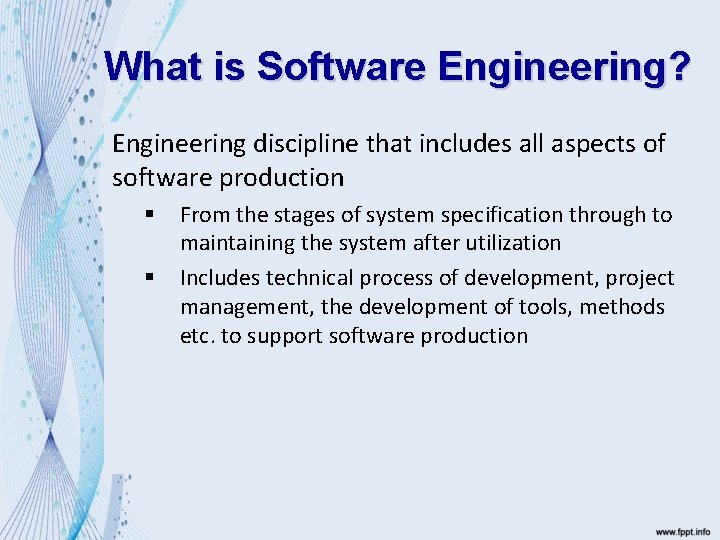 What is Software Engineering? Engineering discipline that includes all aspects of software production §
