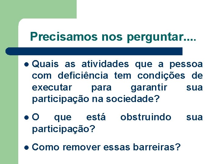 Precisamos nos perguntar. . l Quais as atividades que a pessoa com deficiência tem