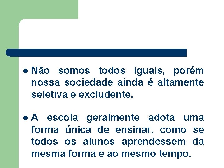 l Não somos todos iguais, porém nossa sociedade ainda é altamente seletiva e excludente.