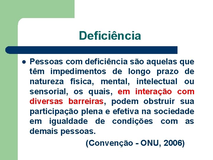 Deficiência l Pessoas com deficiência são aquelas que têm impedimentos de longo prazo de