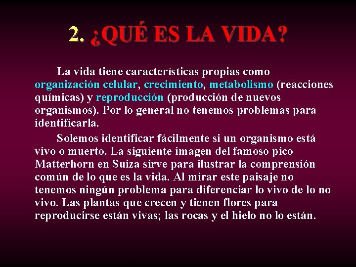 2. ¿QUÉ ES LA VIDA? La vida tiene características propias como organización celular, crecimiento,