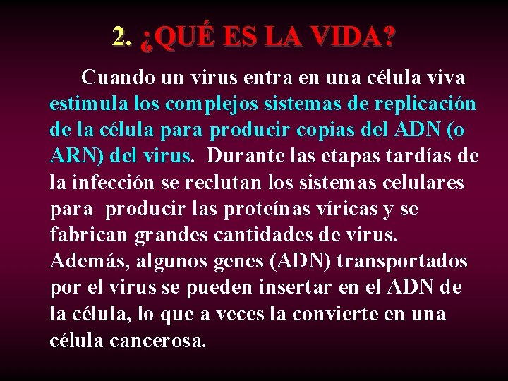 2. ¿QUÉ ES LA VIDA? Cuando un virus entra en una célula viva estimula