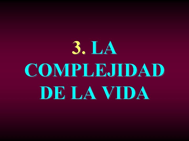 3. LA COMPLEJIDAD DE LA VIDA 