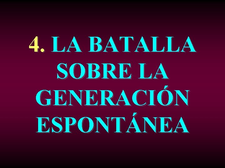 4. LA BATALLA SOBRE LA GENERACIÓN ESPONTÁNEA 