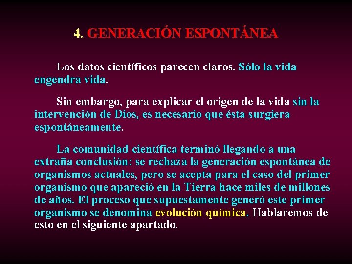 4. GENERACIÓN ESPONTÁNEA Los datos científicos parecen claros. Sólo la vida engendra vida. Sin