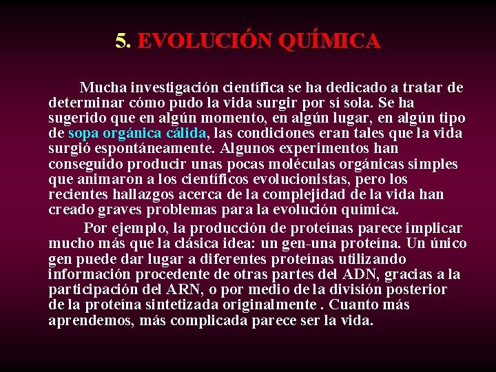 5. EVOLUCIÓN QUÍMICA Mucha investigación científica se ha dedicado a tratar de determinar cómo