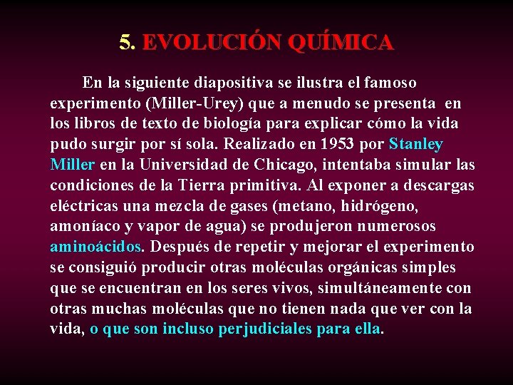 5. EVOLUCIÓN QUÍMICA En la siguiente diapositiva se ilustra el famoso experimento (Miller-Urey) que