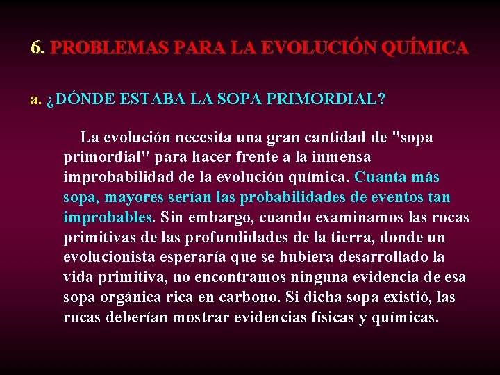 6. PROBLEMAS PARA LA EVOLUCIÓN QUÍMICA a. ¿DÓNDE ESTABA LA SOPA PRIMORDIAL? La evolución