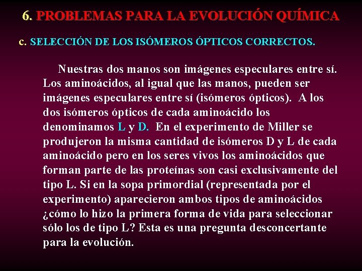 6. PROBLEMAS PARA LA EVOLUCIÓN QUÍMICA c. SELECCIÓN DE LOS ISÓMEROS ÓPTICOS CORRECTOS. Nuestras