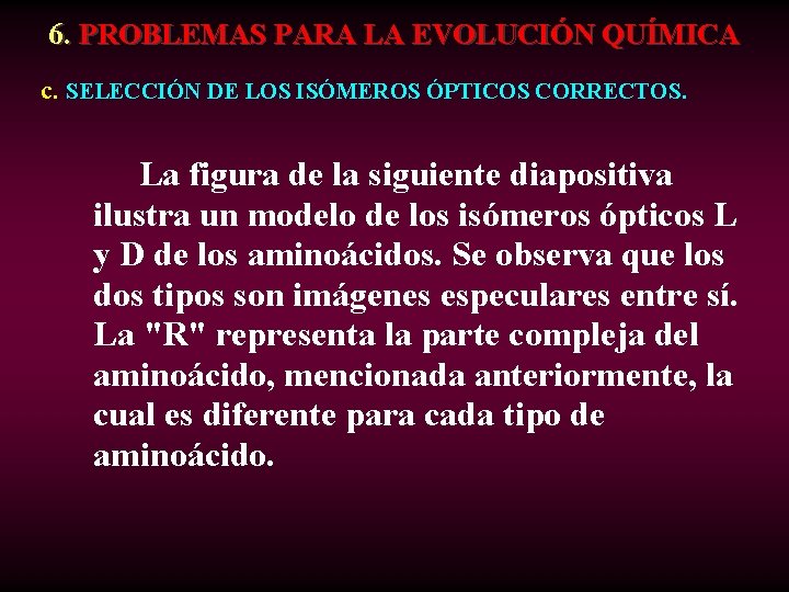 6. PROBLEMAS PARA LA EVOLUCIÓN QUÍMICA c. SELECCIÓN DE LOS ISÓMEROS ÓPTICOS CORRECTOS. La