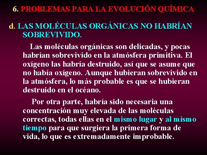 6. PROBLEMAS PARA LA EVOLUCIÓN QUÍMICA d. LAS MOLÉCULAS ORGÁNICAS NO HABRÍAN SOBREVIVIDO. Las