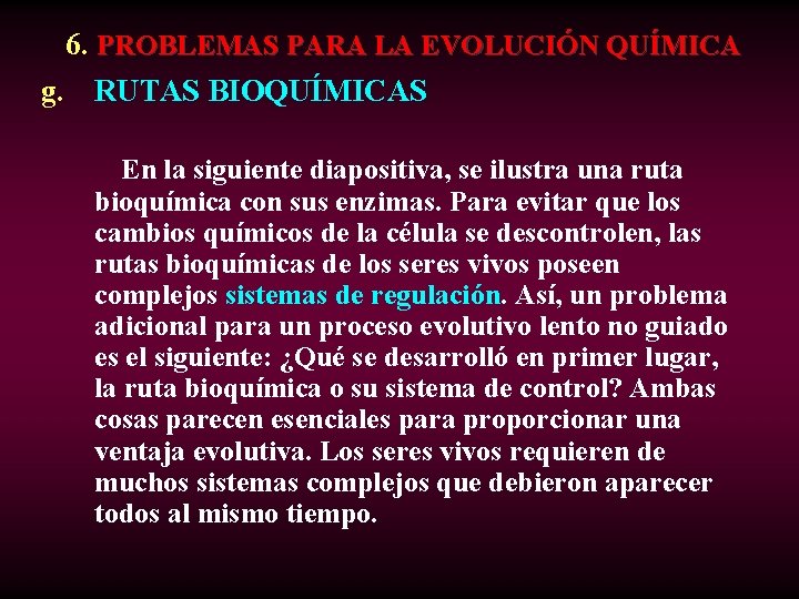  6. PROBLEMAS PARA LA EVOLUCIÓN QUÍMICA g. RUTAS BIOQUÍMICAS En la siguiente diapositiva,