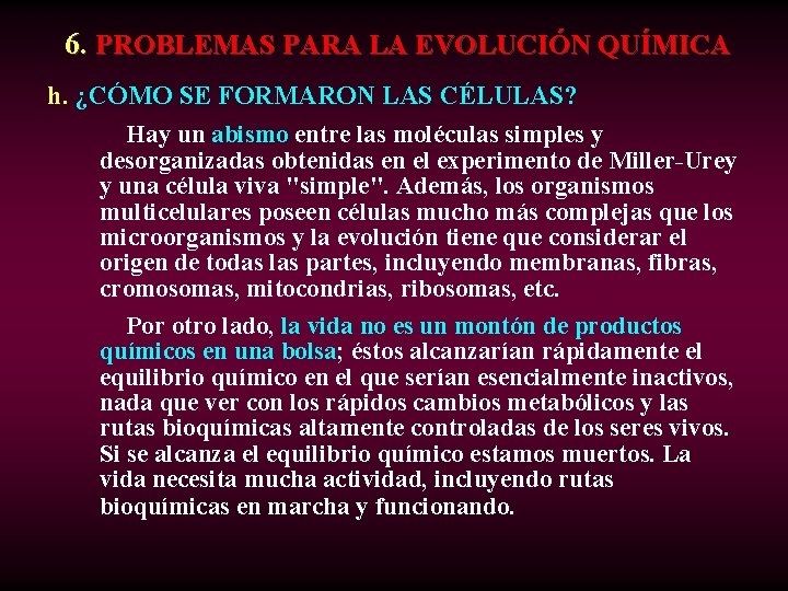  6. PROBLEMAS PARA LA EVOLUCIÓN QUÍMICA h. ¿CÓMO SE FORMARON LAS CÉLULAS? Hay