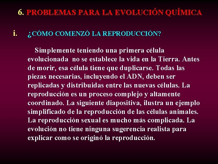  6. PROBLEMAS PARA LA EVOLUCIÓN QUÍMICA i. ¿CÓMO COMENZÓ LA REPRODUCCIÓN? Simplemente teniendo