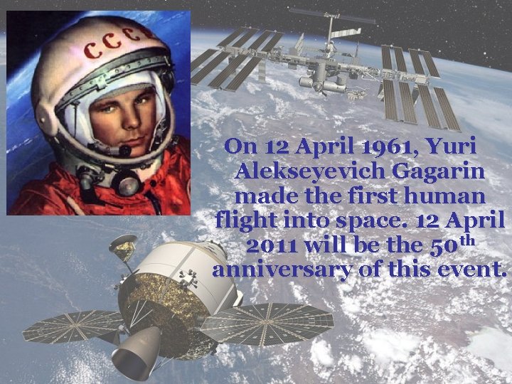 On 12 April 1961, Yuri Alekseyevich Gagarin made the first human flight into space.