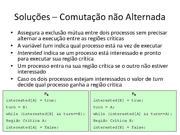 Soluções – Comutação não Alternada • Assegura a exclusão mútua entre dois processos sem