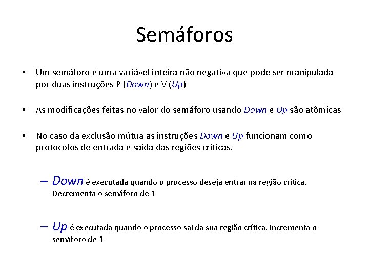 Semáforos • Um semáforo é uma variável inteira não negativa que pode ser manipulada