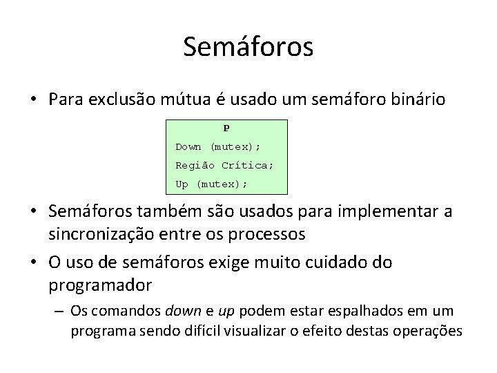 Semáforos • Para exclusão mútua é usado um semáforo binário P Down (mutex); Região