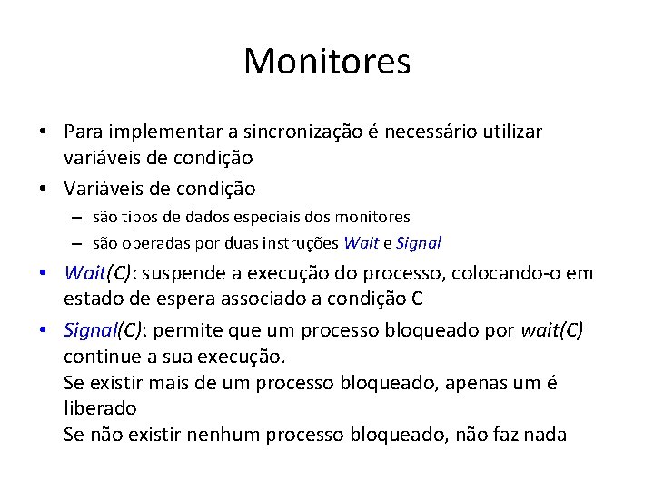Monitores • Para implementar a sincronização é necessário utilizar variáveis de condição • Variáveis