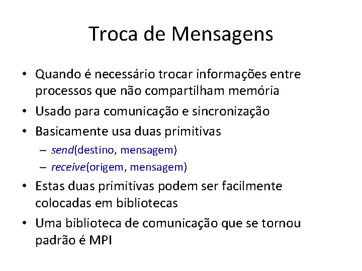 Troca de Mensagens • Quando é necessário trocar informações entre processos que não compartilham