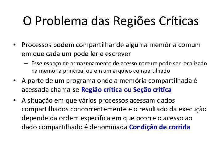 O Problema das Regiões Críticas • Processos podem compartilhar de alguma memória comum em