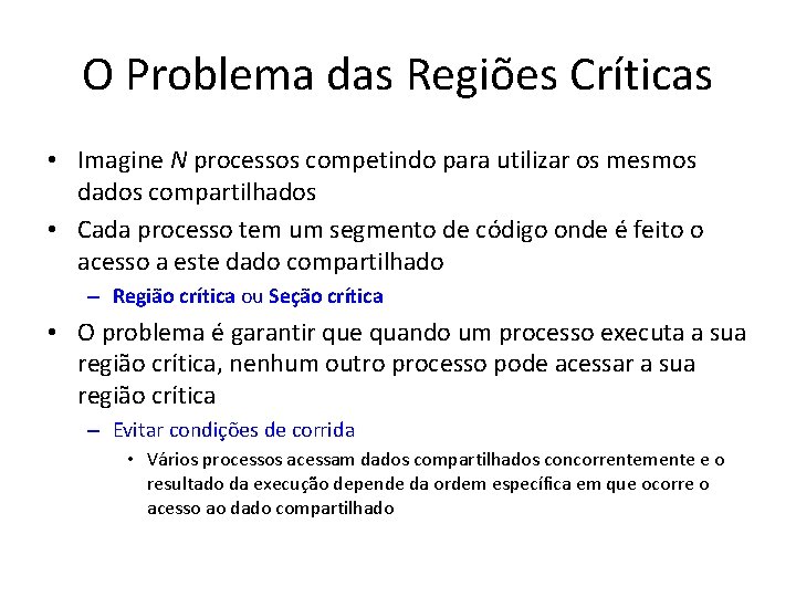 O Problema das Regiões Críticas • Imagine N processos competindo para utilizar os mesmos