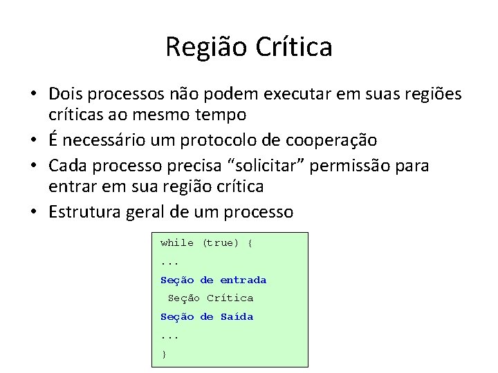 Região Crítica • Dois processos não podem executar em suas regiões críticas ao mesmo