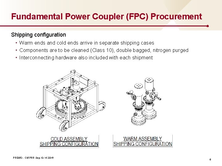 Fundamental Power Coupler (FPC) Procurement Shipping configuration • Warm ends and cold ends arrive