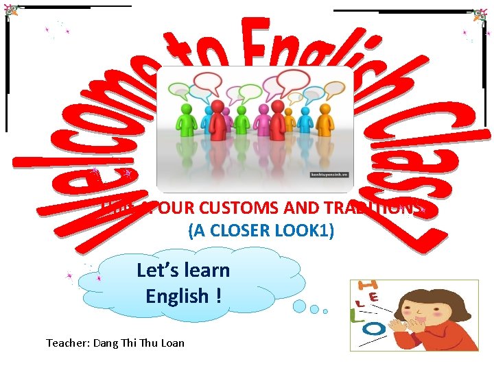 Unit 4: OUR CUSTOMS AND TRADITIONS (A CLOSER LOOK 1) Let’s learn English !