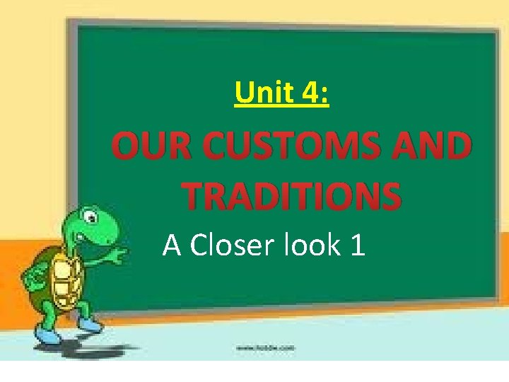 Unit 4: OUR CUSTOMS AND TRADITIONS A Closer look 1 