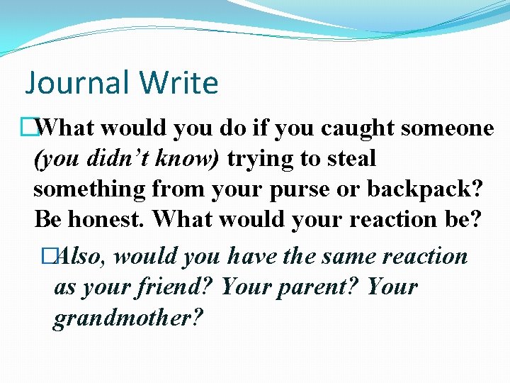 Journal Write �What would you do if you caught someone (you didn’t know) trying