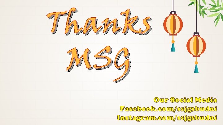 Thanks MSG Our Social Media Facebook. com/ssjgsbudni Instagram. com/ssjgsbudni 