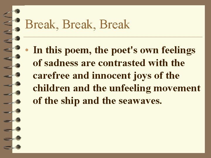 Break, Break • In this poem, the poet's own feelings of sadness are contrasted