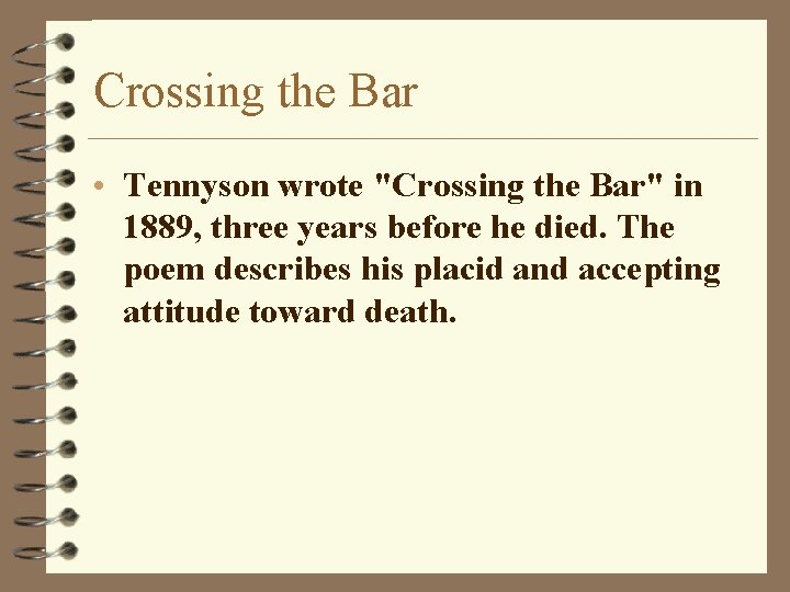 Crossing the Bar • Tennyson wrote "Crossing the Bar" in 1889, three years before