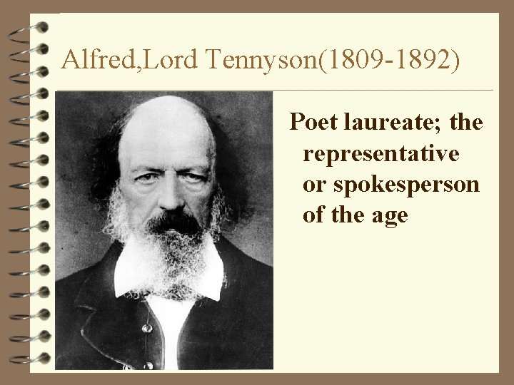 Alfred, Lord Tennyson(1809 -1892) Poet laureate; the representative or spokesperson of the age Alfred, Lord Tennyson(1809 -1892) Poet laureate; the representative or spokesperson of the age