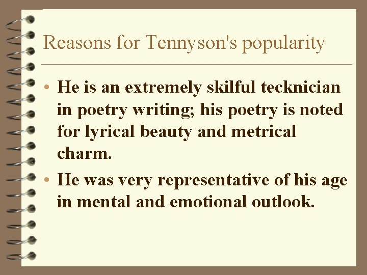 Reasons for Tennyson's popularity • He is an extremely skilful tecknician in poetry writing; Reasons for Tennyson's popularity • He is an extremely skilful tecknician in poetry writing;
