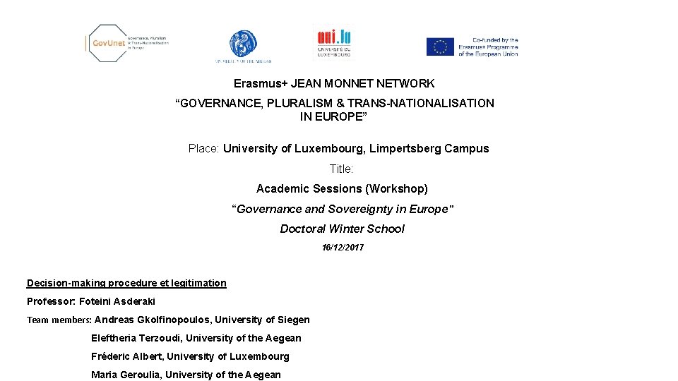 Erasmus+ JEAN MONNET NETWORK “GOVERNANCE, PLURALISM & TRANS-NATIONALISATION IN EUROPE” Place: University of Luxembourg,