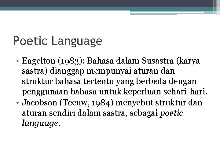 Poetic Language • Eagelton (1983): Bahasa dalam Susastra (karya sastra) dianggap mempunyai aturan dan