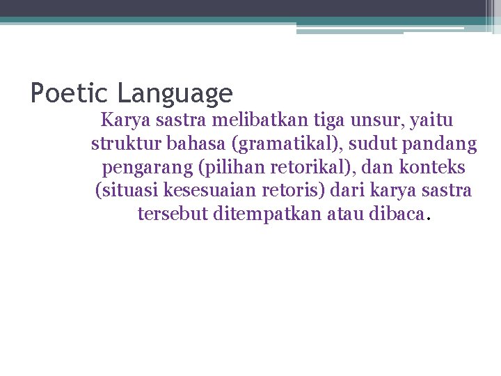Poetic Language Karya sastra melibatkan tiga unsur, yaitu struktur bahasa (gramatikal), sudut pandang pengarang