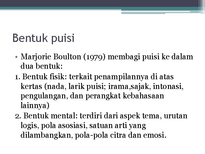 Bentuk puisi • Marjorie Boulton (1979) membagi puisi ke dalam dua bentuk: 1. Bentuk