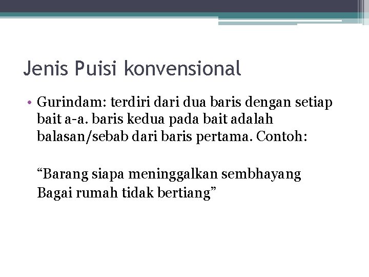 Jenis Puisi konvensional • Gurindam: terdiri dari dua baris dengan setiap bait a-a. baris