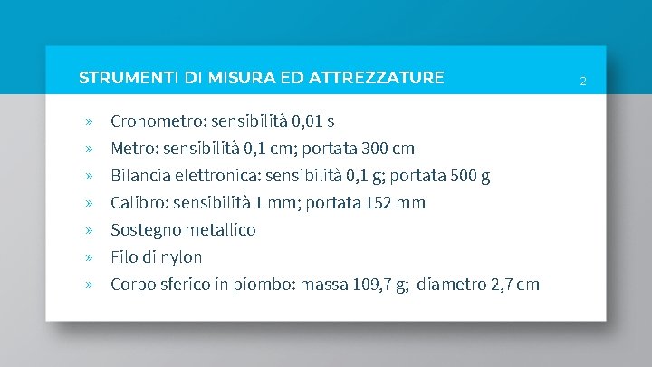 STRUMENTI DI MISURA ED ATTREZZATURE » » Cronometro: sensibilità 0, 01 s Metro: sensibilità