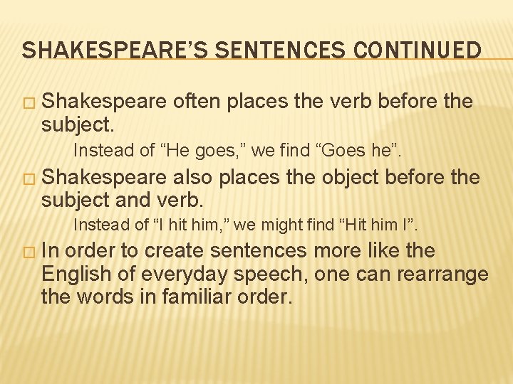 SHAKESPEARE’S SENTENCES CONTINUED � Shakespeare subject. often places the verb before the Instead of