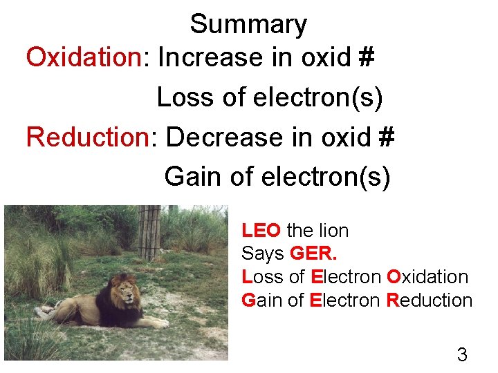 Summary Oxidation: Increase in oxid # Loss of electron(s) Reduction: Decrease in oxid #