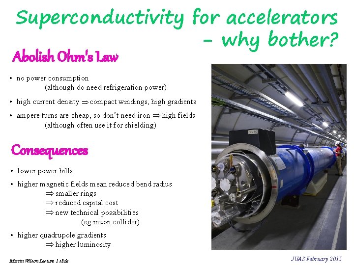 Superconductivity for accelerators - why bother? Abolish Ohm's Law • no power consumption (although