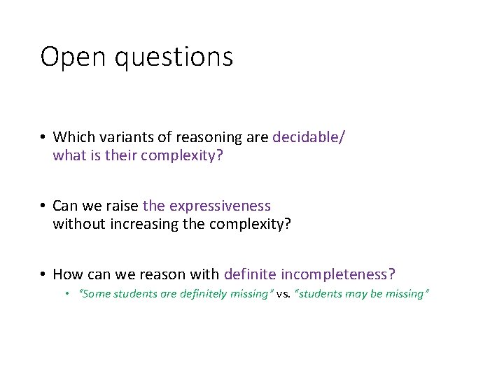 Open questions • Which variants of reasoning are decidable/ what is their complexity? •