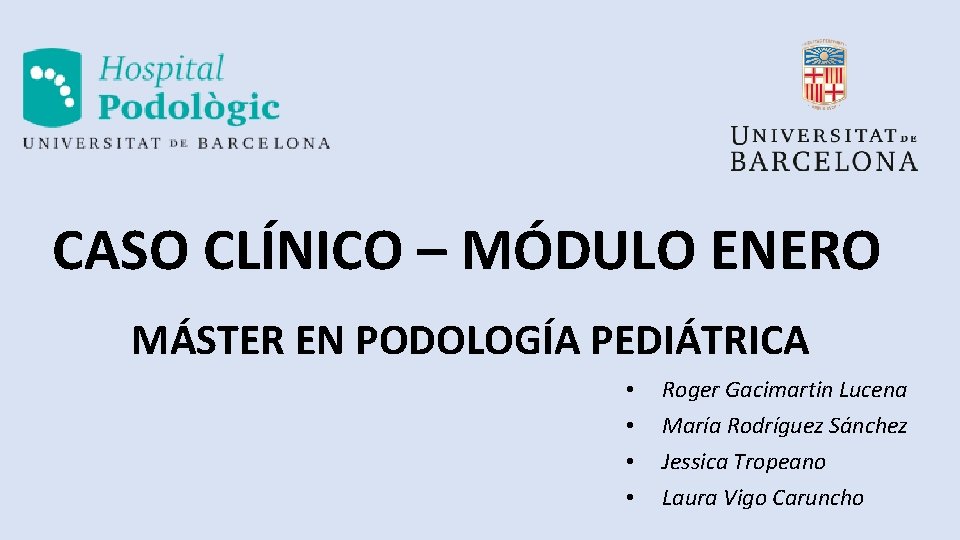 CASO CLÍNICO – MÓDULO ENERO MÁSTER EN PODOLOGÍA PEDIÁTRICA • • Roger Gacimartin Lucena