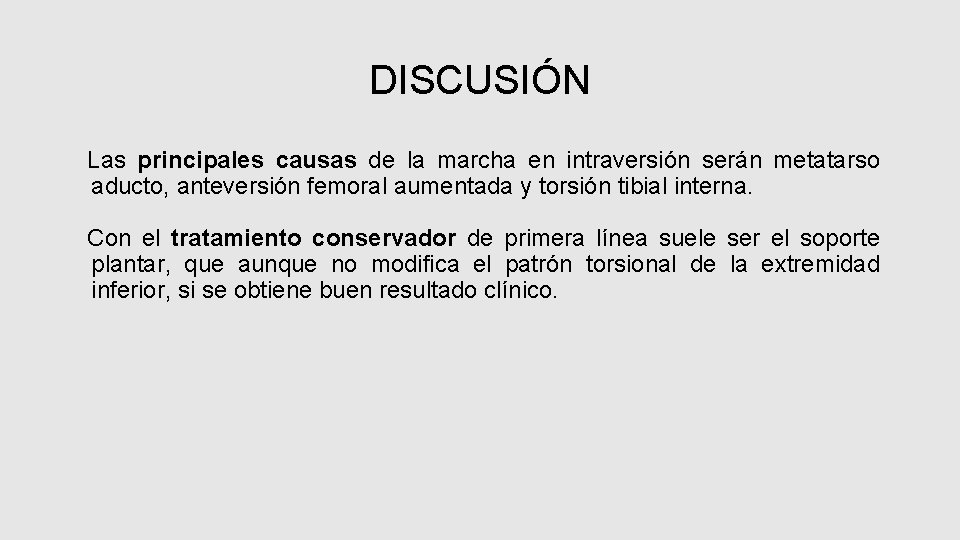 DISCUSIÓN Las principales causas de la marcha en intraversión serán metatarso aducto, anteversión femoral