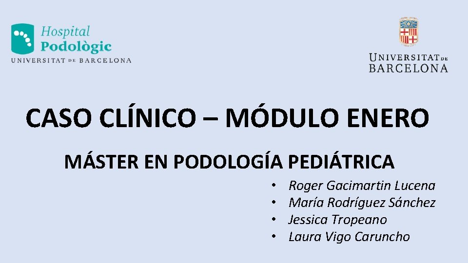 CASO CLÍNICO – MÓDULO ENERO MÁSTER EN PODOLOGÍA PEDIÁTRICA • • Roger Gacimartin Lucena