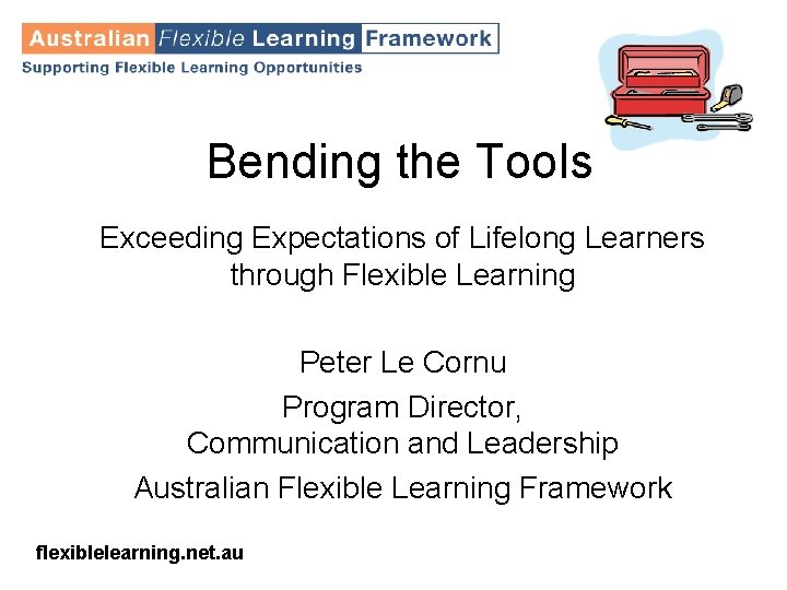Bending the Tools Exceeding Expectations of Lifelong Learners through Flexible Learning Peter Le Cornu